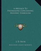 A Message To Freemasons Concerning Masonic Symbolism