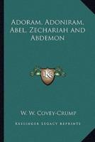 Adoram, Adoniram, Abel, Zechariah and Abdemon