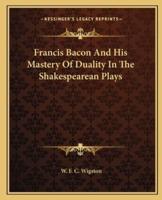 Francis Bacon And His Mastery Of Duality In The Shakespearean Plays