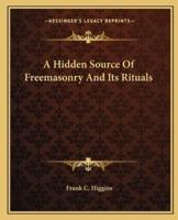 A Hidden Source Of Freemasonry And Its Rituals