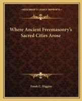 Where Ancient Freemasonry's Sacred Cities Arose