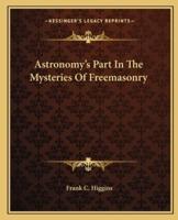 Astronomy's Part In The Mysteries Of Freemasonry