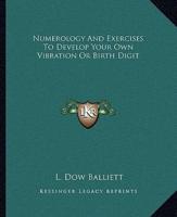 Numerology And Exercises To Develop Your Own Vibration Or Birth Digit