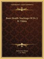Basic Health Teachings Of Dr. J. H. Tilden