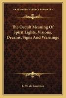 The Occult Meaning Of Spirit Lights, Visions, Dreams, Signs And Warnings