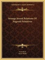 Strange Sexual Relations Of Negroid Primitives