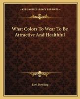 What Colors To Wear To Be Attractive And Healthful