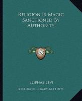 Religion Is Magic Sanctioned By Authority