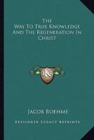 The Way To True Knowledge And The Regeneration In Christ
