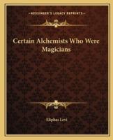 Certain Alchemists Who Were Magicians