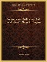 Consecration, Dedication, And Installation Of Masonic Chapters