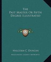 The Past Master Or Fifth Degree Illustrated