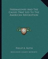 Freemasonry And The Causes That Led To The American Revolution