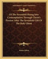 Of The Sevenfold Rising Into Contemplation Through Christ's Passion After The Sevenfold Gift Of The Holy Ghost