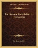 The Rise And Constitution Of Freemasonry