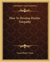 How To Develop Psychic Telepathy