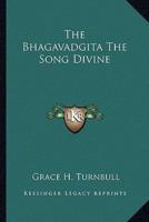 The Bhagavadgita The Song Divine