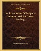 An Examination Of Scripture Passages Used For Divine Healing