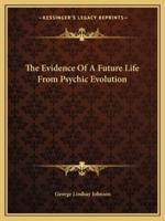 The Evidence Of A Future Life From Psychic Evolution