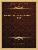 Hints On Success By Alexander G. Bell