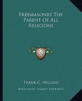 Freemasonry The Parent Of All Religions