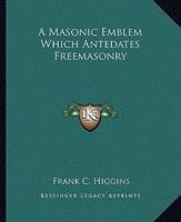 A Masonic Emblem Which Antedates Freemasonry