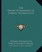 The Divine Poimandres of Hermes Trismegistus