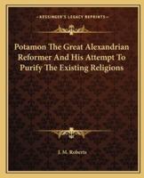 Potamon The Great Alexandrian Reformer And His Attempt To Purify The Existing Religions