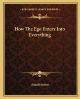How The Ego Enters Into Everything
