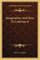Imagination And How To Cultivate It