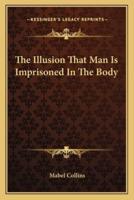 The Illusion That Man Is Imprisoned In The Body
