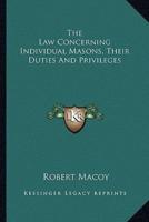 The Law Concerning Individual Masons, Their Duties and Privileges