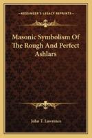 Masonic Symbolism Of The Rough And Perfect Ashlars