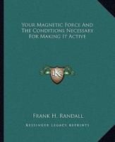 Your Magnetic Force And The Conditions Necessary For Making It Active