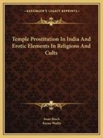 Temple Prostitution In India And Erotic Elements In Religions And Cults