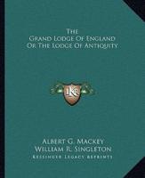 The Grand Lodge Of England Or The Lodge Of Antiquity