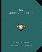 The Medicine Delusion