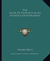 The Value Of Prophecy As An Evidence Of Revelation