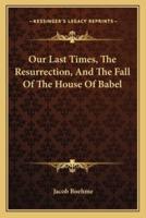 Our Last Times, The Resurrection, And The Fall Of The House Of Babel