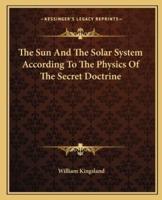 The Sun And The Solar System According To The Physics Of The Secret Doctrine