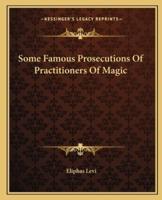 Some Famous Prosecutions Of Practitioners Of Magic