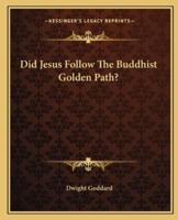 Did Jesus Follow The Buddhist Golden Path?