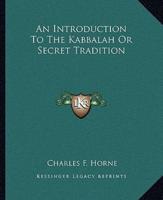 An Introduction To The Kabbalah Or Secret Tradition