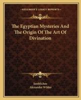 The Egyptian Mysteries And The Origin Of The Art Of Divination