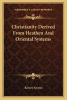 Christianity Derived From Heathen And Oriental Systems