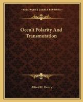 Occult Polarity And Transmutation