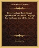 Hebrew A Sacerdotal Dialect Improvised From An Irish Language For The Secret Use Of The Priests