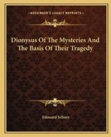 Dionysus Of The Mysteries And The Basis Of Their Tragedy