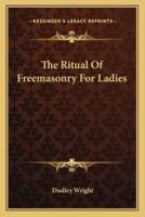 The Ritual Of Freemasonry For Ladies
