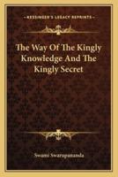 The Way Of The Kingly Knowledge And The Kingly Secret